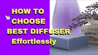 How To Choose Best Essential Oil Diffuser Effortlessly: 3 Simple Tips