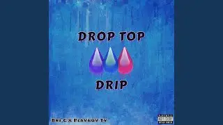 Drop Top Drip (feat. Playboy Ty)
