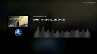 EP337 - OCCUPY TILL HE COMES
