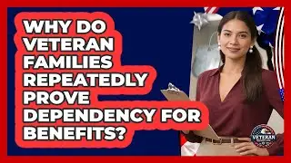 Why Do Veteran Families Repeatedly Prove Dependency For Benefits? - Veteran Community Guide