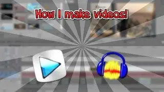 HOW I MAKE MY VIDEOS!