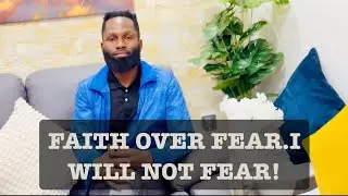 FAITH OVER FEAR!I WILL NOT FEAR JACKSON NYAPERA