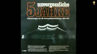 5 Jahre BERÖA - 5 unvergessliche Jahre; Erinnerungen an die Evangeliumsfeldzüge 1967-1971