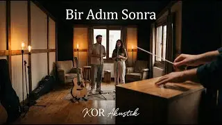 KOR Akustik - Bir Adım Sonra &ndash; Akustik Bir Umut ve Veda