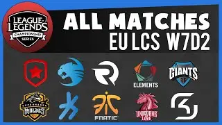 EU LCS W7D2 All Matches | ROC vs H2K - GMB vs GIA - UOL vs EL - FNC vs OG - SK vs CW