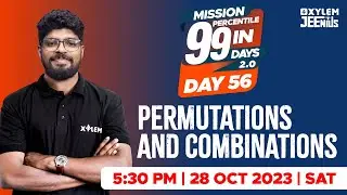 Permutations and Combinations | Mission 99 2.0 - Day 56 | Xylem JEEnius