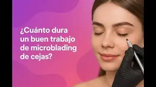 Microblading de Cejas: &iquest;Cu&aacute;nto dura REALMENTE? (12 a 18 meses, sin falsas promesas)
