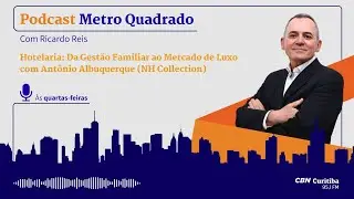 Hotelaria: Da Gest&atilde;o Familiar ao Mercado de Luxo com Ant&ocirc;nio Albuquerque (NH Collection)