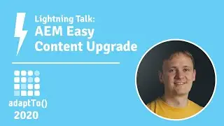 Lightning Talk: AEM Easy Content Upgrade