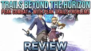 Trails Beyond the Horizon &ndash; это вершина боевых действий&hellip; с проблемами, характерными для Peak Trails.