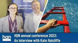 HQN: Annual Conference 2023 - Kate Ratcliffe and Alistair McIntosh interview