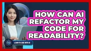 How Can AI Refactor My Code For Readability?