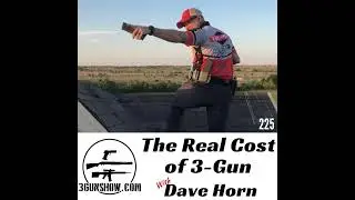 225: The Real Cost of 3-Gun with Dave Horn
