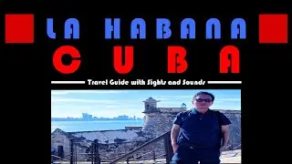 La Habana, Cuba Travel Guide, Sights and Sounds