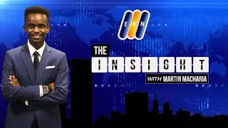 THE INSIGHT WITH MARTIN MACHARIA || TOPIC: THE RUTO PRESIDENCY UNDER REVIEW
