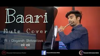 BAARI Flute Cover / Uchiyan Deewaran  / Instrumental  / Feat. DIVYANSH SHRIVASTAVA / Bilal Saeed /
