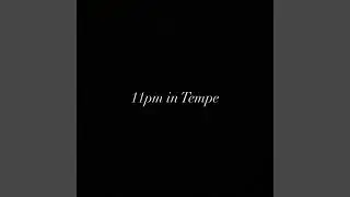 11 pm in Tempe