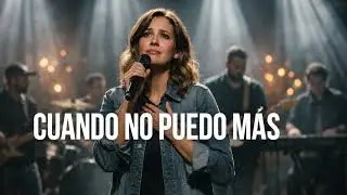 Cuando No Puedo Más | Adoración cristiana de fuerza, consuelo y presencia de Dios