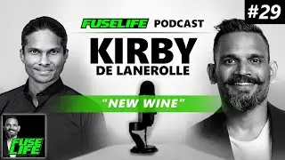 Kirby de Lanerolle on NEW WINE - Fuse Life Podcast Episode #29