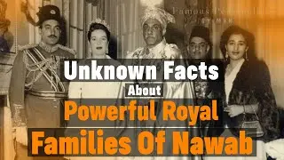 Powerful Royal Families Of Nawab | Famous Personality By MHK