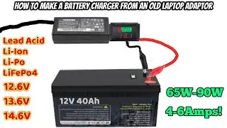 DIY Battery Charger 12.6V - 14.6V | Li-ion , Lead Acid , LiFePo4 Using Old Laptop Charger 