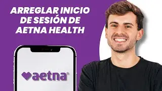 C&oacute;mo solucionar el problema de inicio de sesi&oacute;n en Aetna Health - Error de acceso en Aetna Health