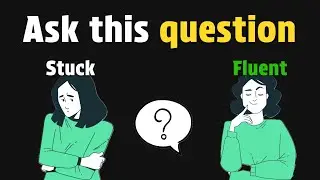 A question that will make you fluent in English