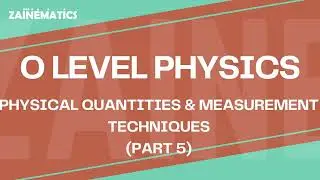 O Levels | Physical Quantities and Measurements | PART 5 | 2024 | Physics By Akhtar Mehmood