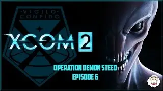 XCOM2 Gameplay - Operation Demon Steed EP6