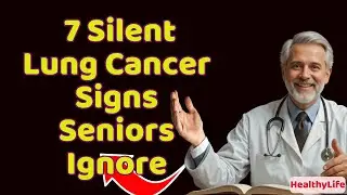 7 Silent Lung Cancer Signs Seniors Ignore