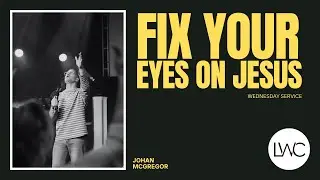 Fix Your Eyes On Jesus  //  WEDNESDAY JANUARY 7TH, 2026