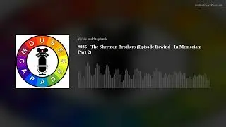 #935 - The Sherman Brothers (Episode Rewind - In Memoriam Part 2)