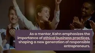 The Ethical Entrepreneur: How Sam Kahn Integrates Values in Business