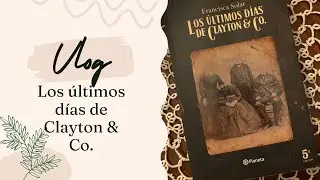Vlog de lectura: Los &uacute;ltimos d&iacute;as de Clayton & Co.