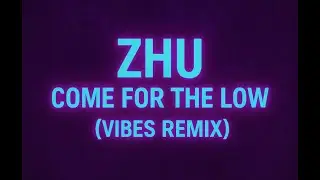 ZHU - Came For The Low (Vibes Remix)