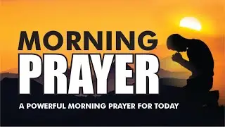 A POWERFUL MORNING PRAYER TO START YOUR DAY