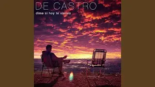Dime si hoy te vienes