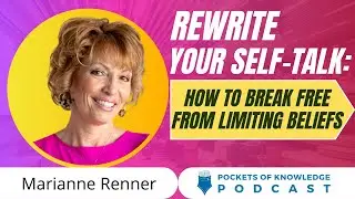 Rewrite Your Self-Talk: How to Break Free from Limiting Beliefs | Marianne Renner
