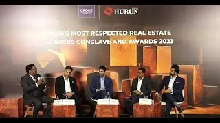 GROHE Hurun India's Most Respected Real Estate Leaders Conclave And Awards 2023- Panel Discussion