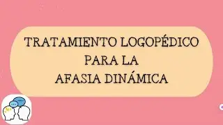 TRATAMIENTO LOGOPÉDICO PARA AFASIA DINÁMICA 