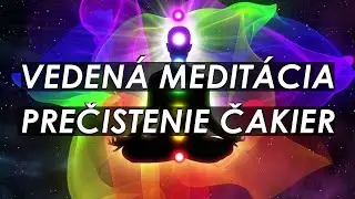 Prečistenie Čakier - Vedená meditácia - Uvoľnenie, pokoj, čistá energia a harmónia