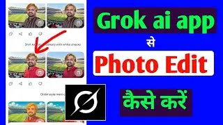 Grok Ai app se photo Edit kaise kare
