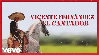 Vicente Fernández - El Cantador (Letra / Lyrics)