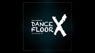 CruX press. Dancefloor X [Episode 27]