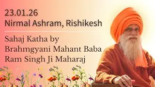 23 Jan, 2016~ Sahaj Katha by Brahmgyani Mahant Baba Ram Singh Ji Maharaj ~ Nirmal Ashram, Rishikesh