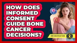 How Does Informed Consent Guide Bone Cancer Decisions?