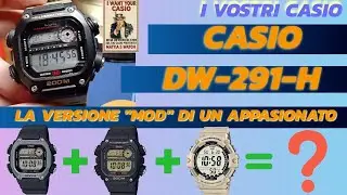 UN CASIO DW-291H-1AV MODIFICATO: DA 3 OROLOGI CREA LA SUA VERSIONE FINALE #casio