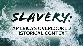 Slavery: America&rsquo;s Overlooked Historical Context
