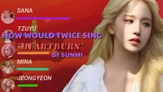 How Would TWICE Sing'Heartburn' (By Sunmi) Vertical Line Distribution