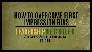 How to Overcome First Impression Bias | Ep.090